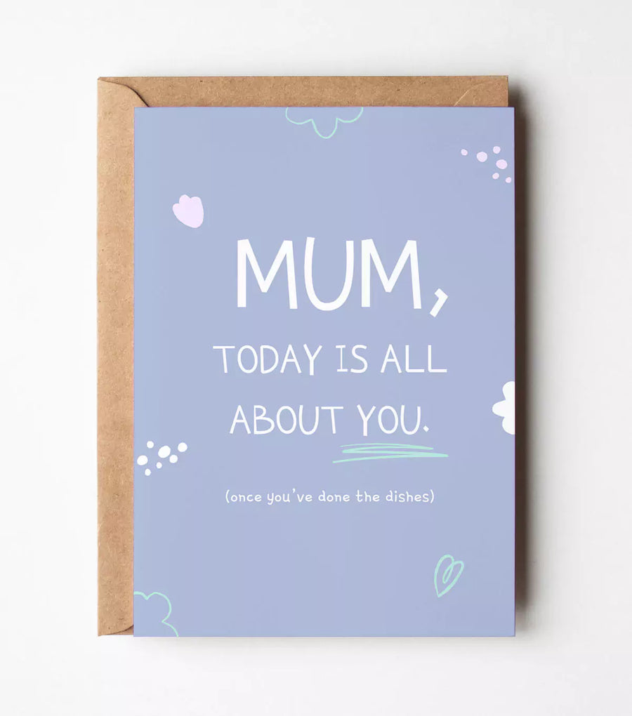 Mum, Today Is All About You Card