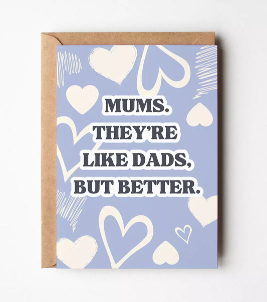 Mums Are Like Dads, But Better Card