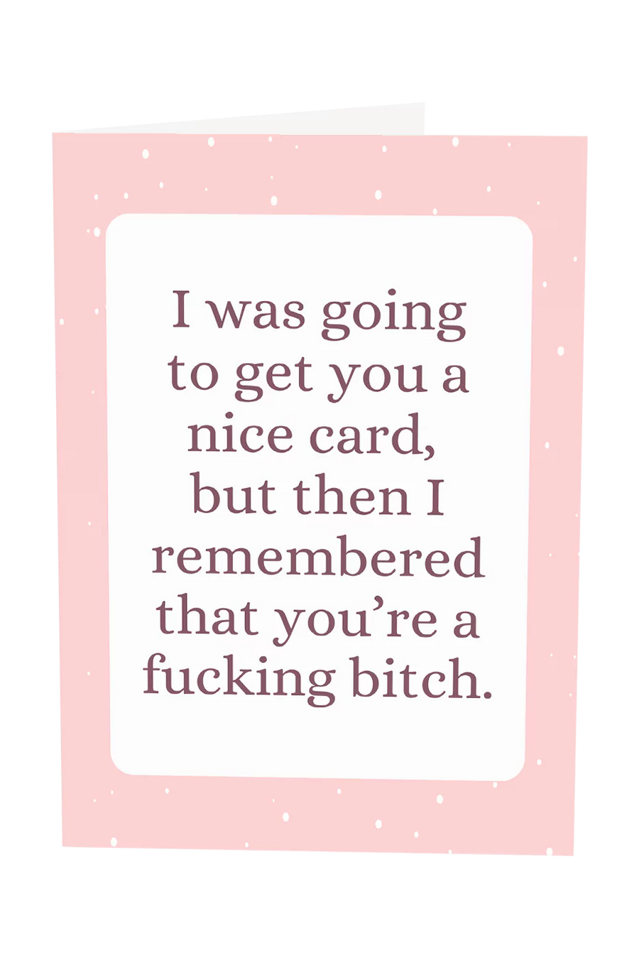 I Was Going To Get You A Nice Card Greeting Card