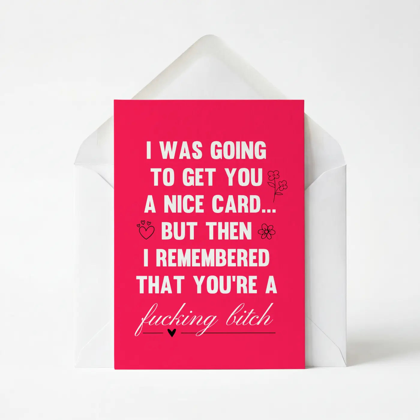 I Was Going To Get You A Nice Card - Greeting Card