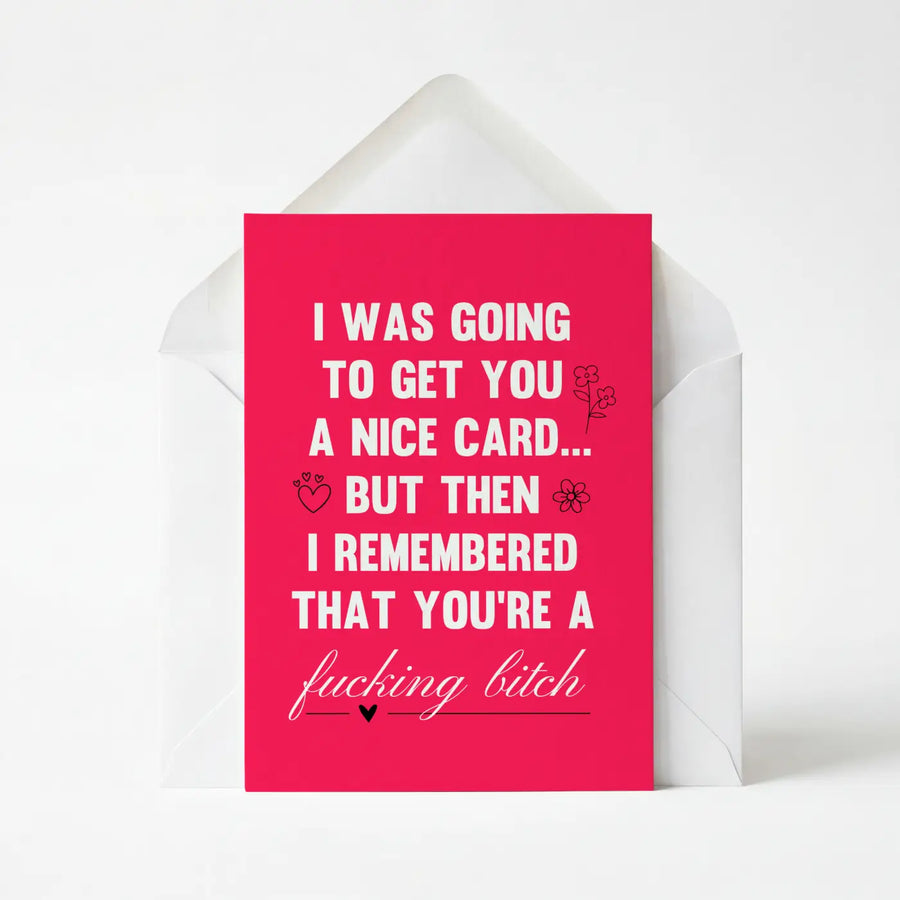I Was Going To Get You A Nice Card