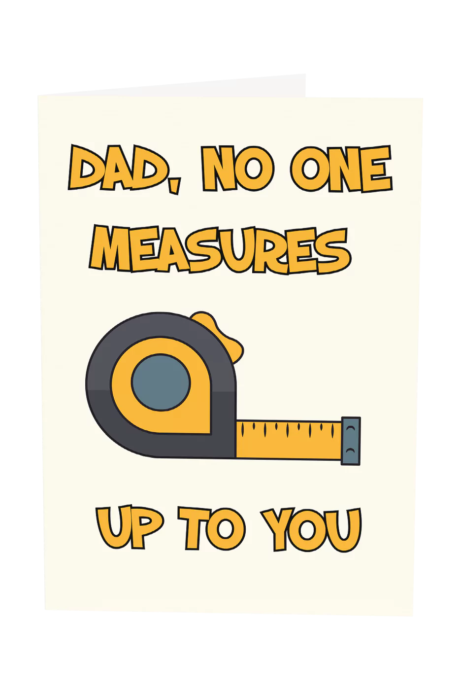 Dad No One Measures Up To You Greeting Card