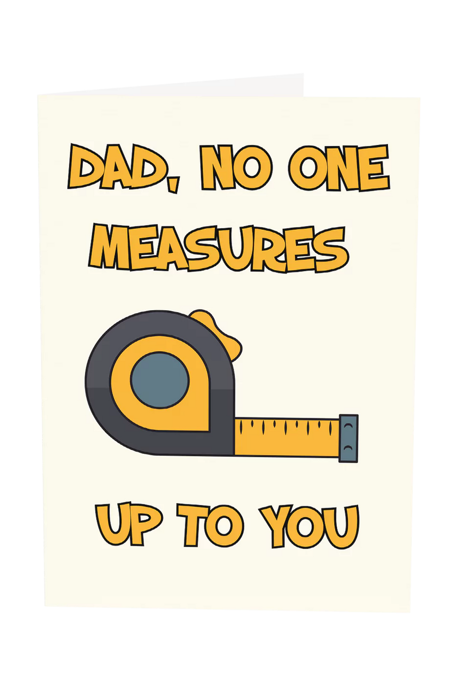 Dad No One Measures Up To You Greeting Card