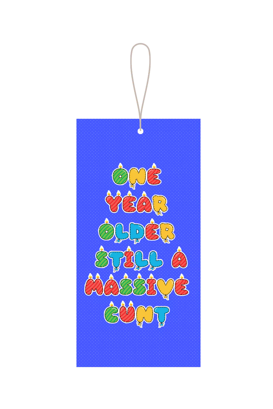 One Year Older Still A Massive Cunt Gift Tag