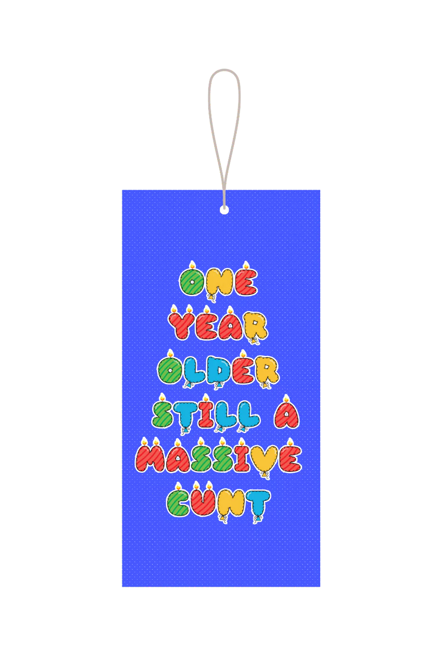 One Year Older Still A Massive Cunt Gift Tag