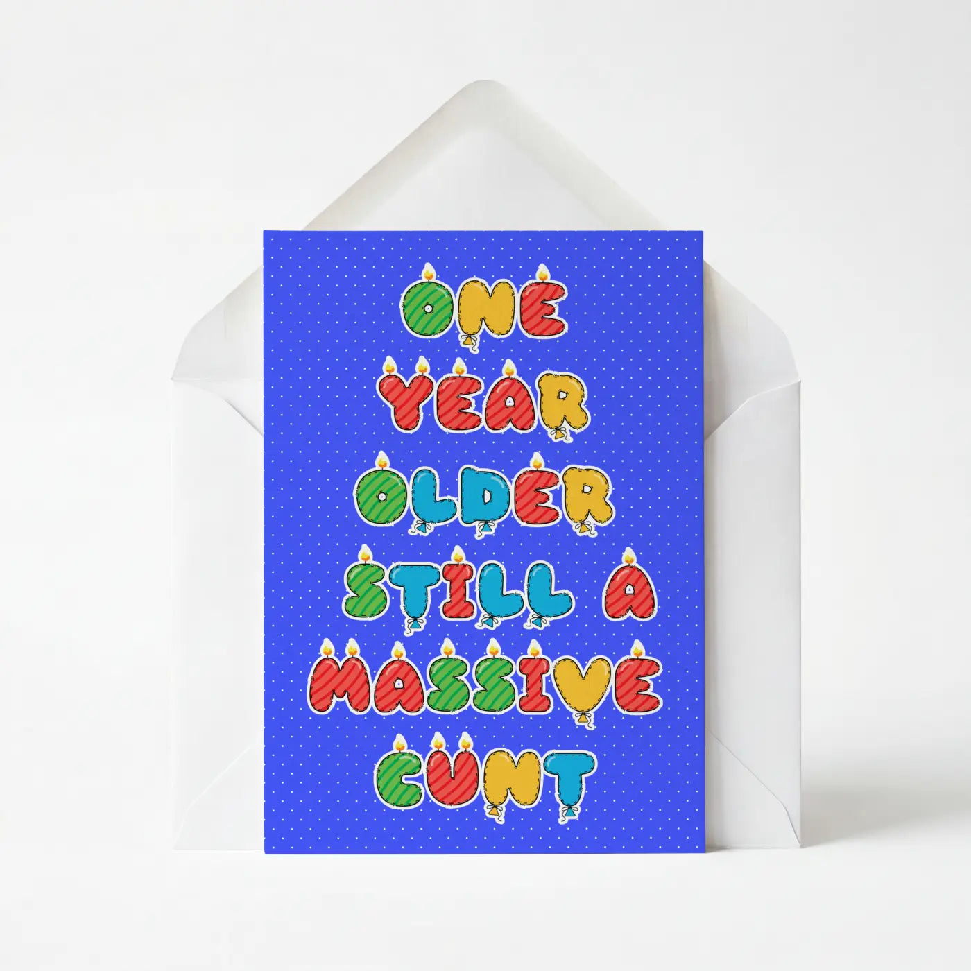 One Year Older Still A Massive Cunt - Birthday Greeting Card
