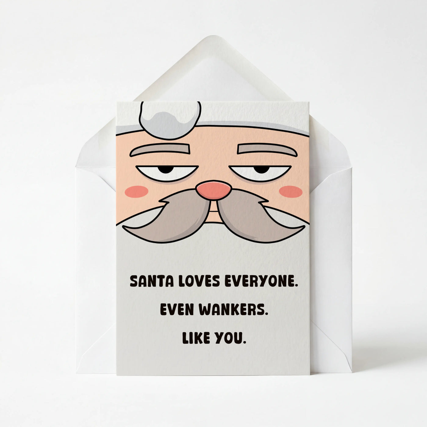 Santa Loves Everyone, Even Wankers Like You - Christmas Greeting Card