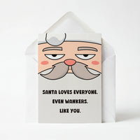 Santa Loves Everyone, Even Wankers Like You - Christmas Greeting Card