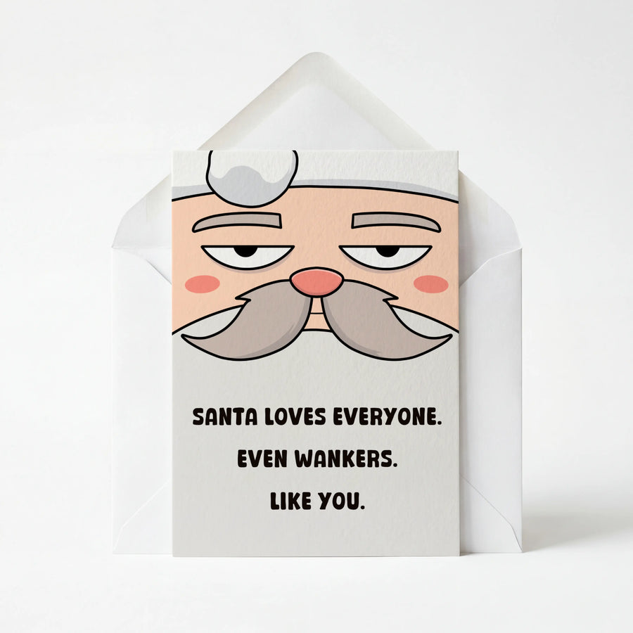 Santa Loves Everyone, Even Wankers Like You - Christmas Greeting Card