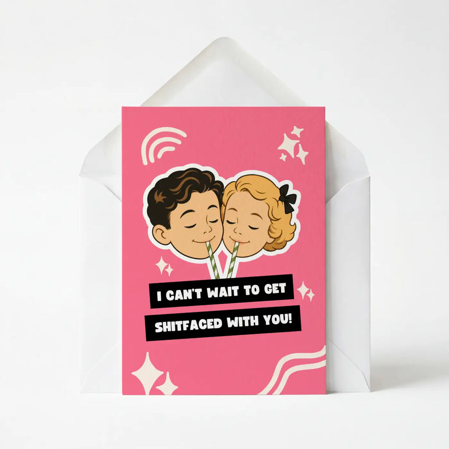 I Can't Wait To Get Shitfaced With You - Greeting Card