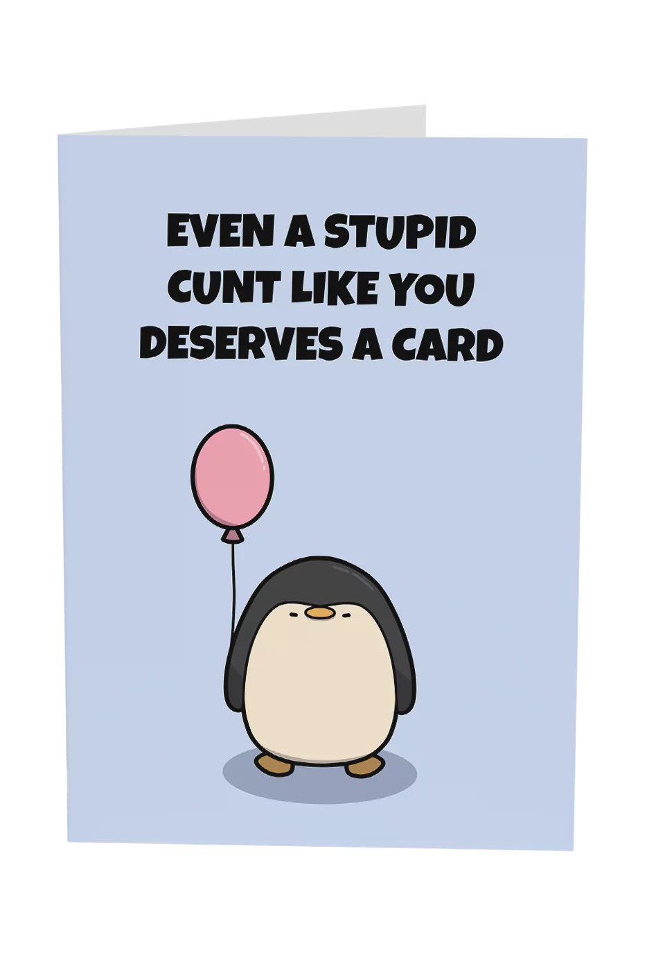 Even A Stupid Cunt Like You Deserves A Card Greeting Card