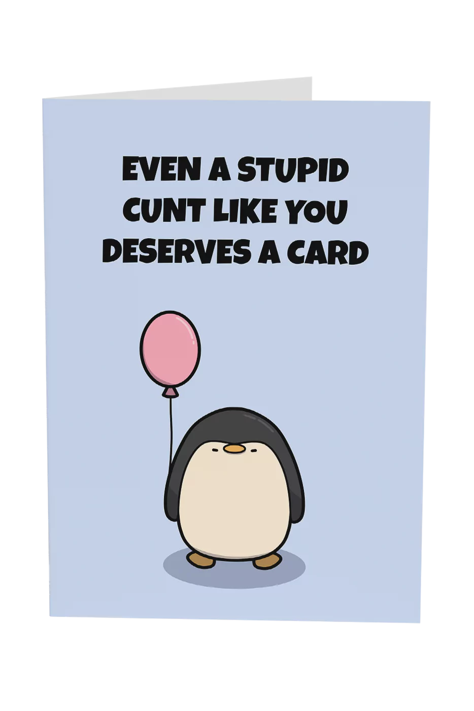 Even A Stupid Cunt Like You Deserves A Card