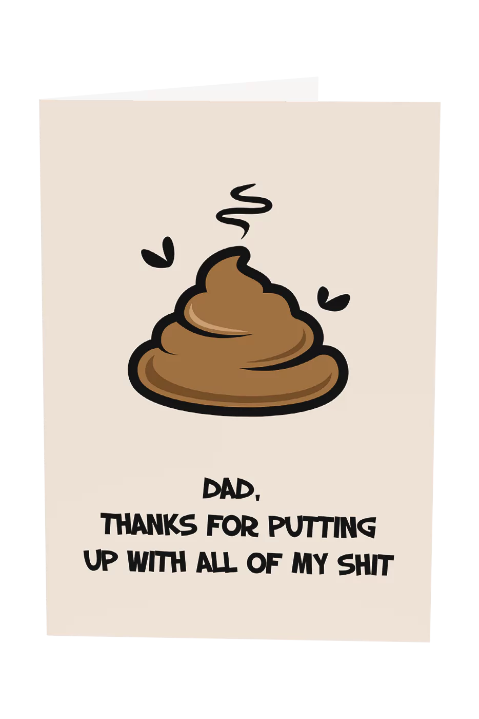 Dad Thanks For Always Putting Up With My Shit