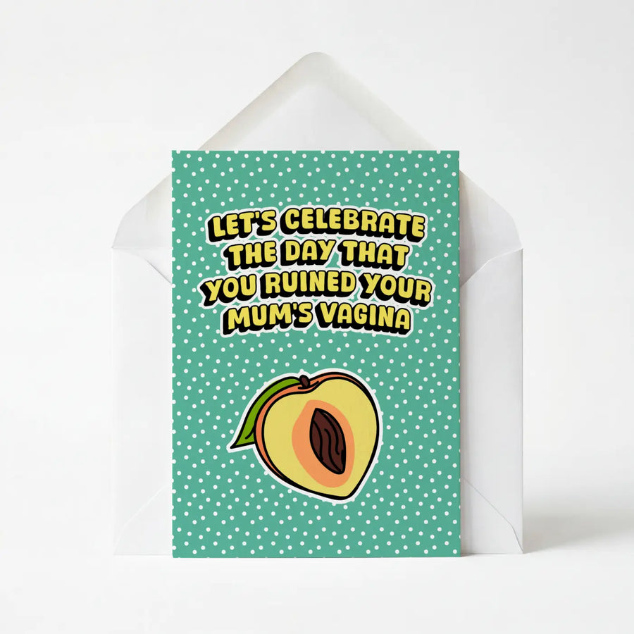 Let's Celebrate The Day You Ruined Your Mum's Vagina - Birthday Greeting Card