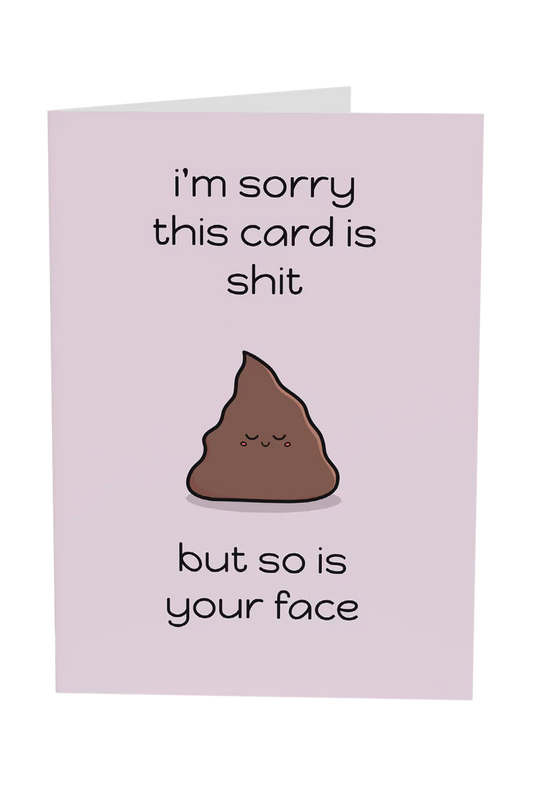 This Card Is Shit, But So Is Your Face