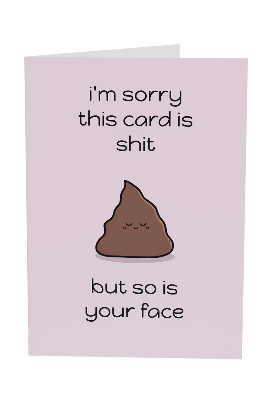 This Card Is Shit, But So Is Your Face Greeting Card