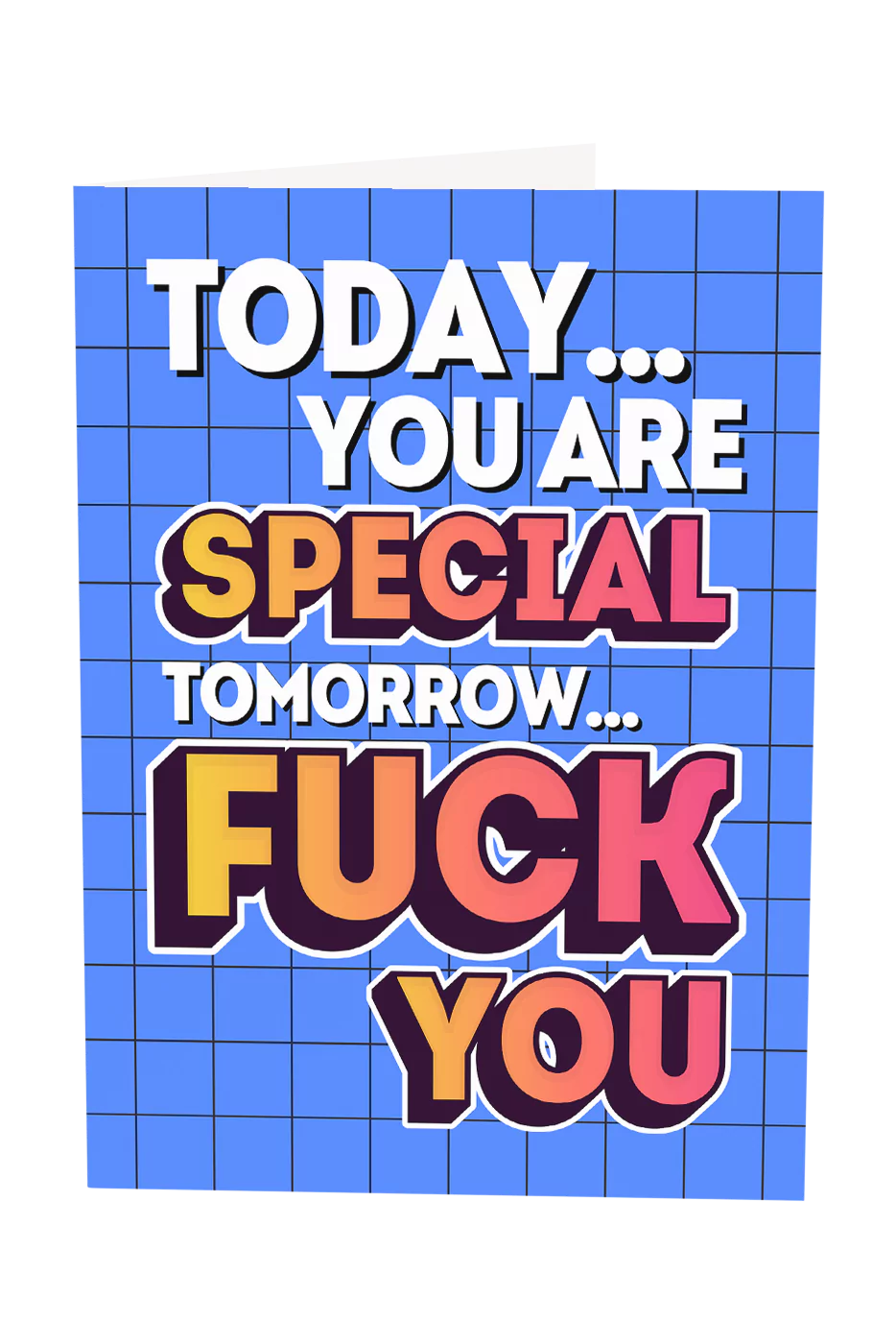 Today You Are Special Tomorrow F You