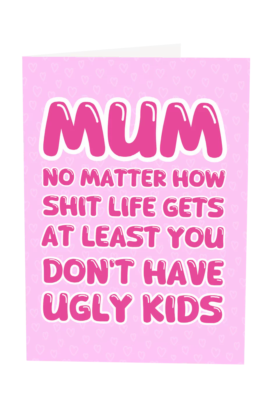Mum At Least Your Kids Aren't Ugly