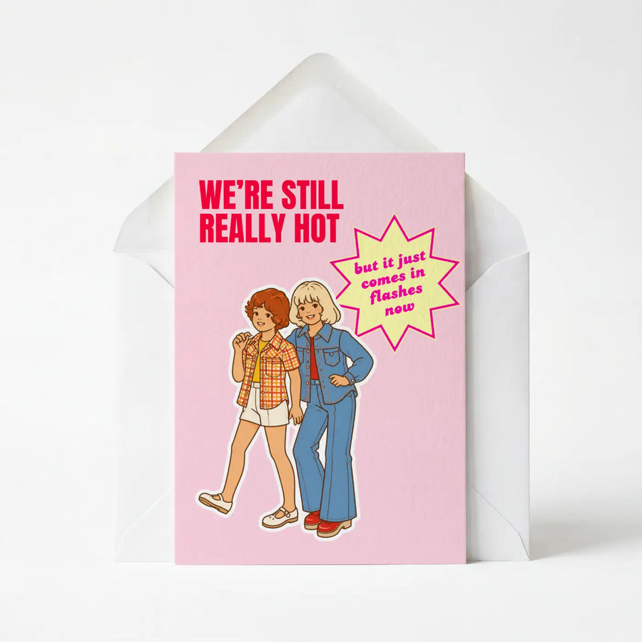 We're Still Really Hot - Greeting Card