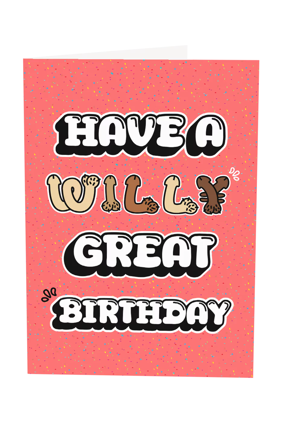 Have A Willy Great Birthday Greeting Card