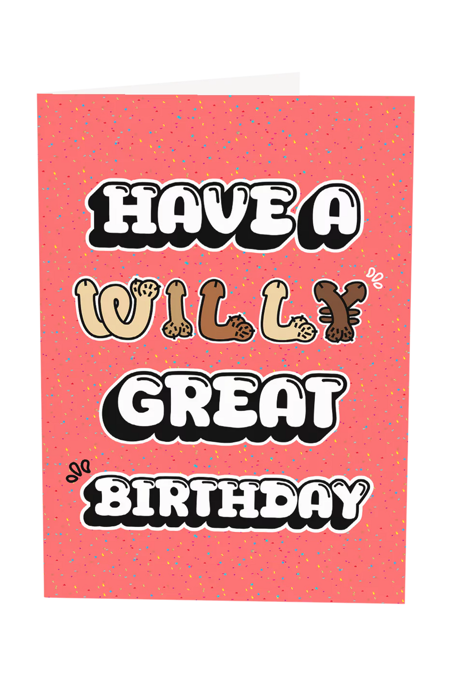Have A Willy Great Birthday Greeting Card