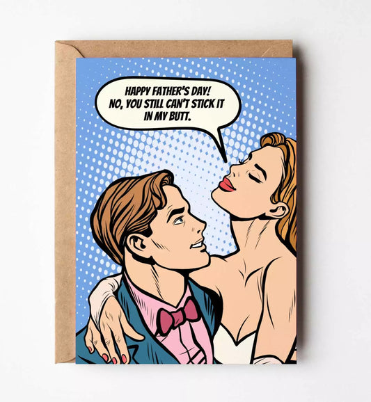 No You Still Can't Stick It In My Butt Father's Day Greeting Card