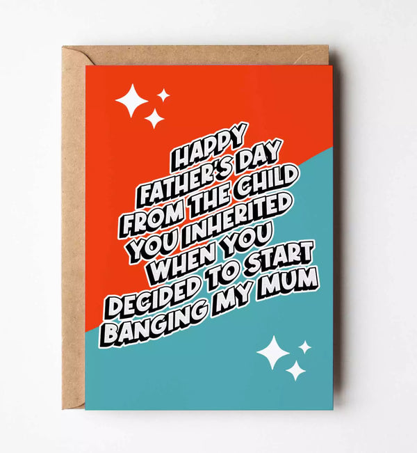 The Child You Inherited When You Decided To Bang Mum - Father's Day Greeting Card