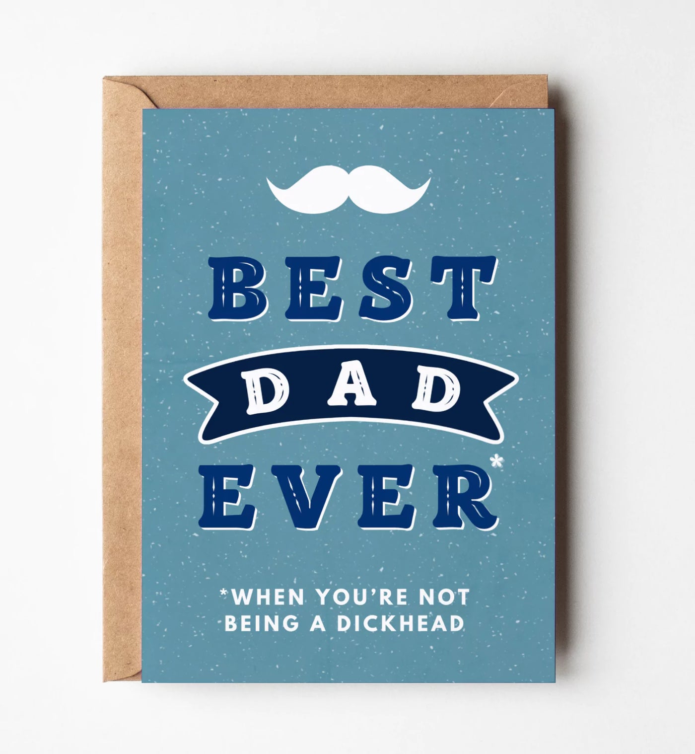 Best Dad Ever (When You're Not Being A Dickhead) Greeting Card