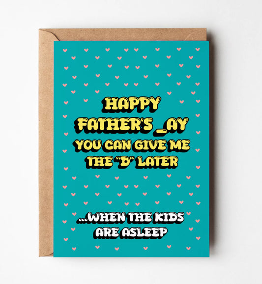 Happy Father's Day Give Me The "D' Later Greeting Card
