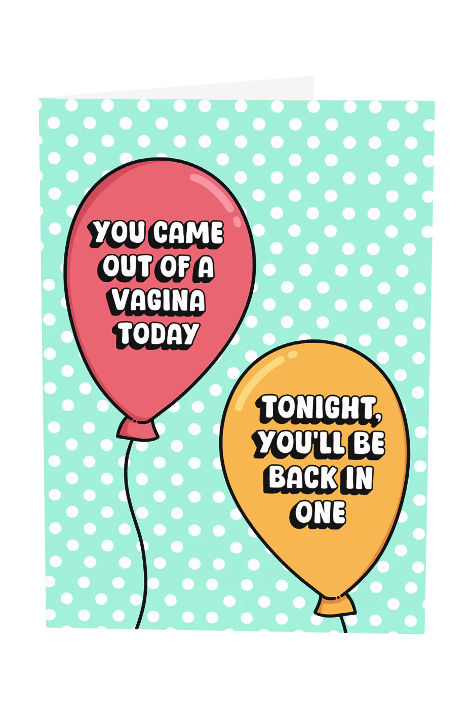 You Came Out A Vagina Today Greeting Card