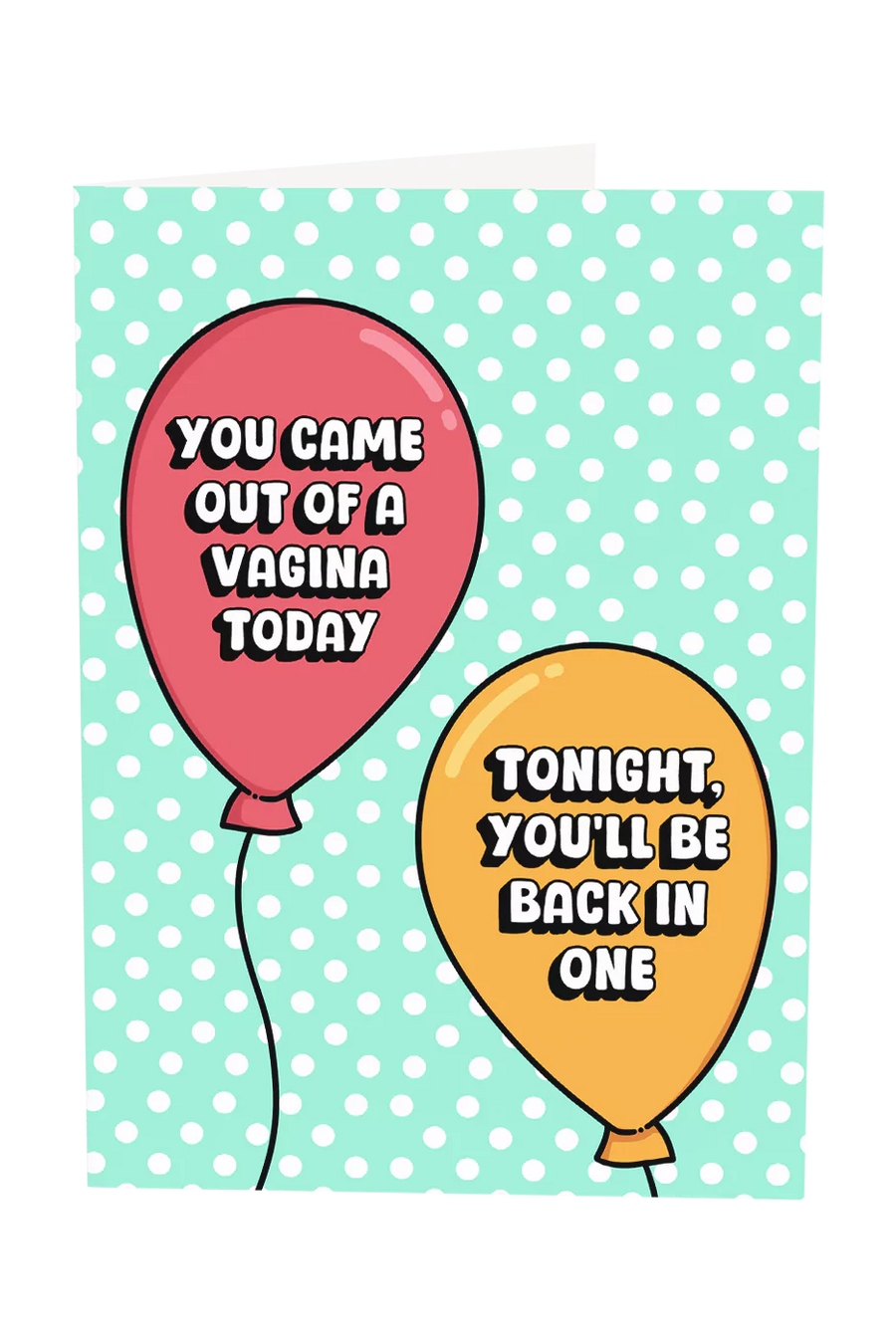 You Came Out A Vagina Today Greeting Card
