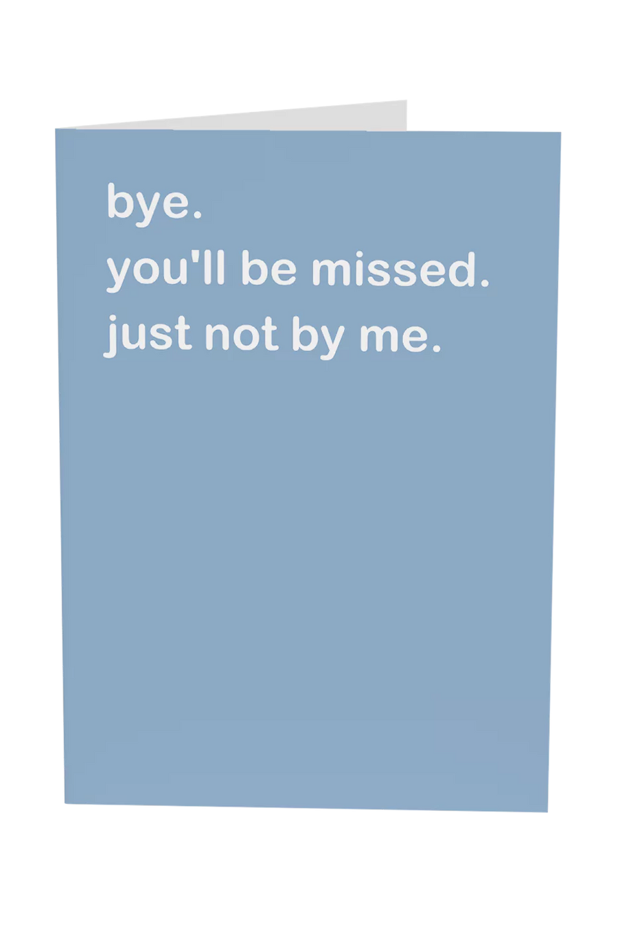 You'll Be Missed, Not By Me Greeting Card