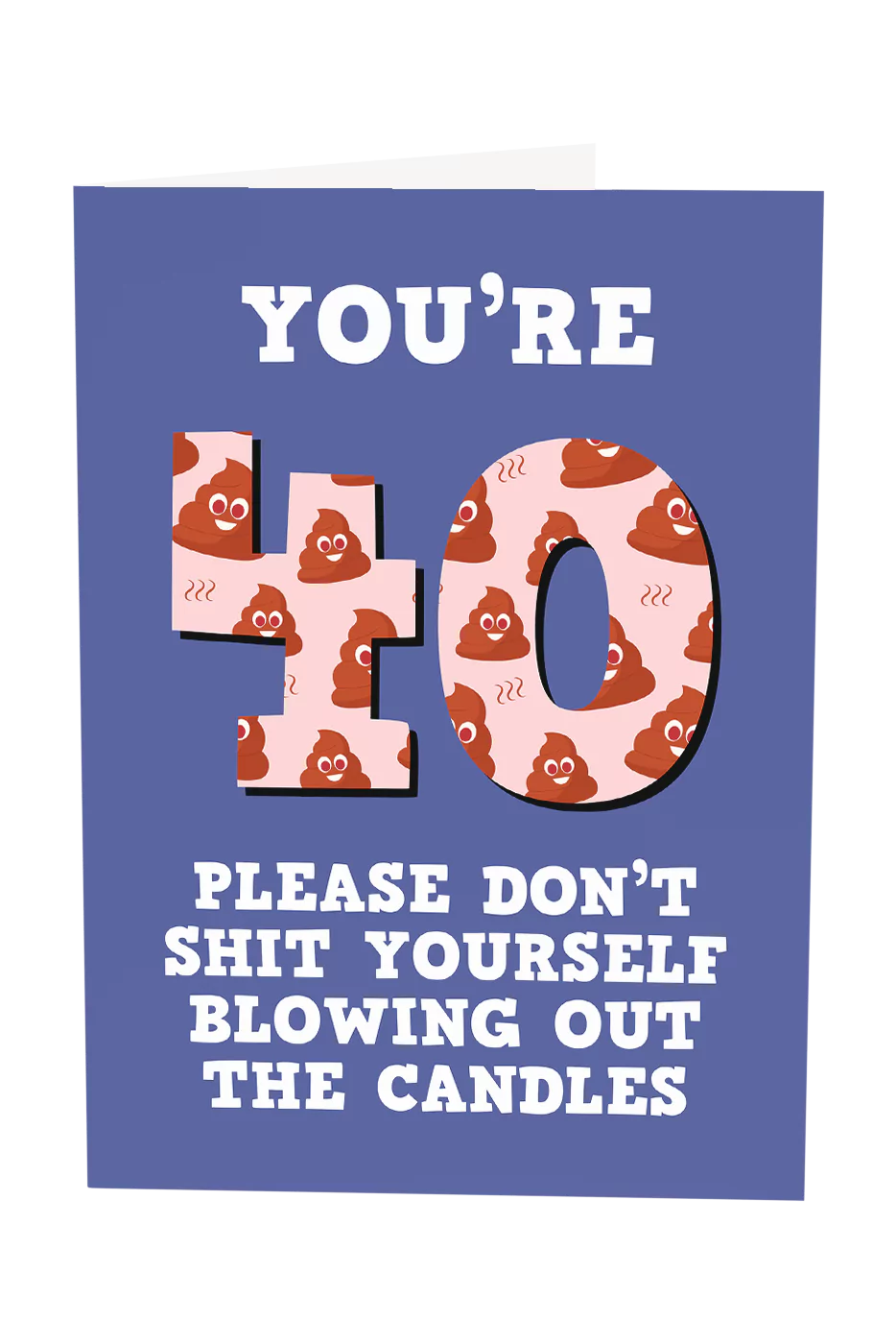 You're 40 Don't Shit Yourself Blowing Out The Candles Greeting Card