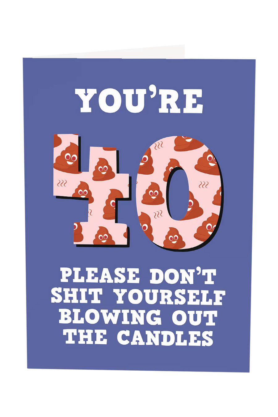 You're 40 Don't Shit Yourself Blowing Out The Candles Greeting Card
