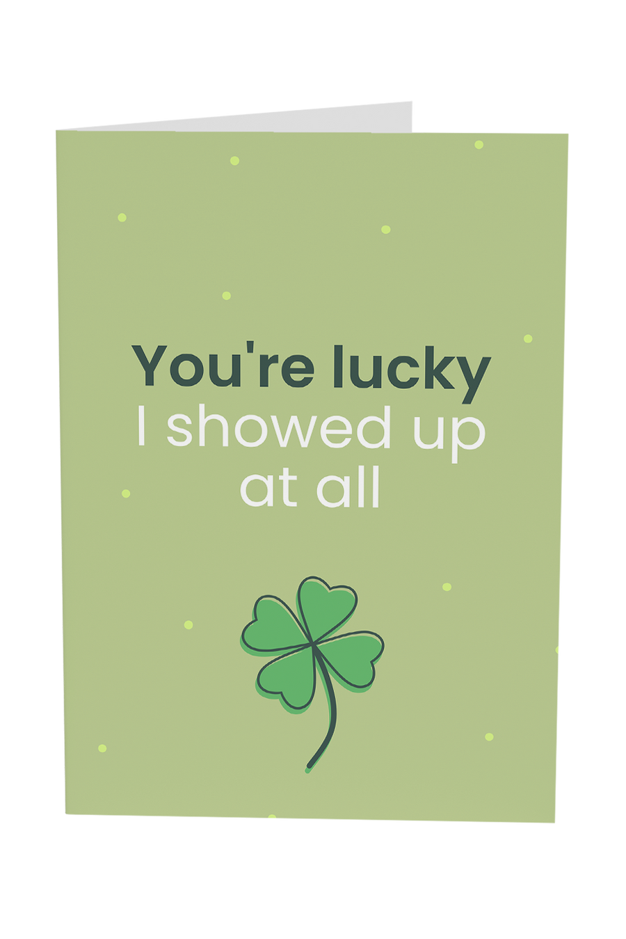You're Lucky I Showed Up Greeting Card Wholesale